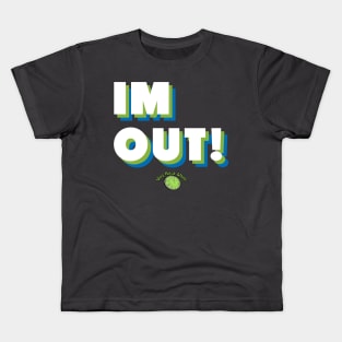 IM OUT! Kids T-Shirt